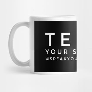 Tell your me too story. Speak your truth. Mug